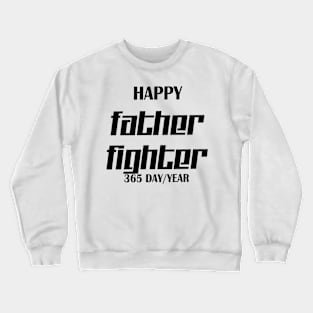 Happy father fighter 365 day/year Crewneck Sweatshirt